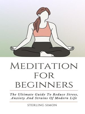 cover image of Meditation For Beginners--The Ultimate Guide to Reduce Stress, Anxiety and Strains of Modern Life